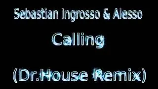 Sebastian Ingrosso & Alesso - Calling(Dr.House Remix)