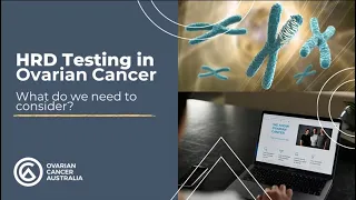 HRD Testing in Ovarian Cancer - What Do You Need to Consider?