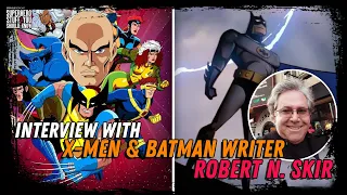 Interview with X-Men & Batman The Animated Series Writer Robert N. Skir