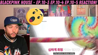 BLACKPINK HOUSE - EP.10-3 EP.10-4 EP.10-5 Reaction!