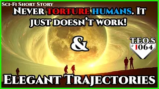 Never torture humans. It just doesn’t work! & Elegant Trajectories |Humans are space Orcs | TFOS1064