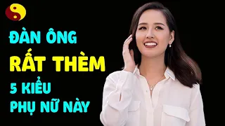 5 Kiểu Phụ Nữ Trên Đời Khiến Đàn Ông Không Bao Giờ Chán, Càng Ở Gần Càng THẤY MÊ