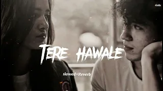 Tere Hawale ( Slowed + Reverb ) l Arijit Singh l Lofi Song