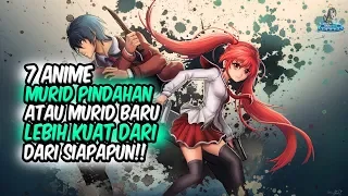 KUAT DARI SIAPAPUN! Inilah 7 Anime dimana Murid Pindahan atau Murid Baru Lebih Kuat dari Siapapun!