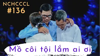 NCHCCCL  136 - Mồ côi tội lắm ai ơi!