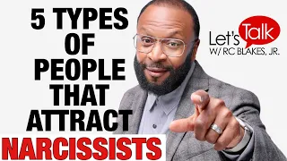 5 TYPES OF PEOPLE THAT ATTRACT NARCISSISTS by: R.C. Blakes