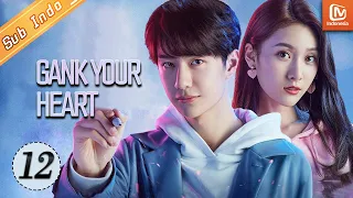 Gank Your Heart【INDO SUB】| EP12 | MangoTV Indonesia