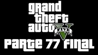 GTA V | Campaña Español | Parte 77 FINAL | HD