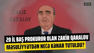 20 il ölkənin Baş prokuroru olan Zakir Qaralov məsuliyyətdən necə kənar tutuldu?