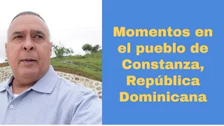 Momentos en el pueblo de Constanza, Republica Dominicana