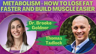 Metabolism - How To Lose Fat Faster and Build Muscle Easier with Dr Brooke Goldner & Thomas Tadlock