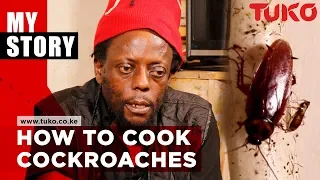 The man Who cooks and eats cockroaches | Tuko TV