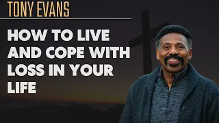 Tony Evans (fireofl) | How to Live and Cope with Loss in Your Life - Tony Evans 2024