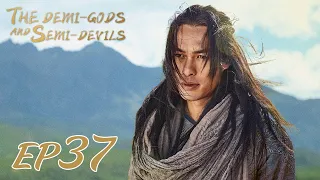 【ENG SUB】The Demi-Gods and Semi-Devils EP37 天龙八部 |Tony Yang, Bai Shu, Zhang Tian Yang|