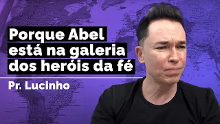 Porque Abel está na galeria dos heróis da fé | Pr. Lucinho