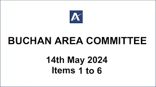 Buchan Area Committee 14 May 2024 Items 1 to 6