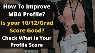 Is Your Profile Good Enough For Top B-School | How To Improve Your MBA Profile In Upcoming Months