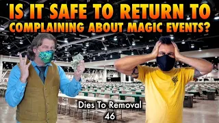 Is It Safe To Return To Complaining About Magic: The Gathering Events? | Dies To Removal 47