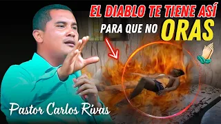 El diablo te tiene así para que no oras - Pastor Carlos Rivas