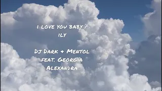 i love you baby / ily - dj dark & mentol (feat. georgia alexandra)