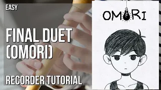 How to play Final Duet (Omori) by Pedro Silva on Recorder (Tutorial)