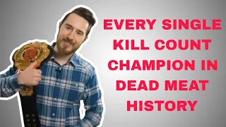 every single kill count champion in dead meat history (so far)