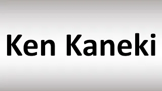 How to Pronounce Ken Kaneki