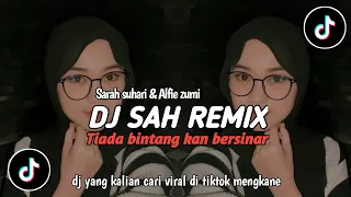 DJ SAH REMIX || TIADA BINTANG KAN BERSINAR || SARAH SUHAIRI & ALFIE ZUMI