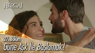 Güne aşk ile başlamak! - Hercai 27. Bölüm