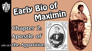Early Biography of Maximin: Chapter 2- Apostle of the Apparition