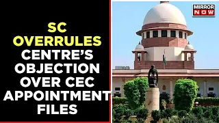CEC Appointment: Supreme Court Overrules Centre's Objection, Asks To Produce Files | English News