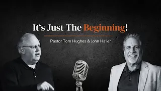 It's Just The Beginning! | LIVE with Pastor Tom Hughes and John Haller