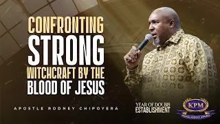 CONFRONTING STRONG WITCHCRAFT BY THE BLOOD OF JESUS APOSTLE RODNEY CHIPOYERA