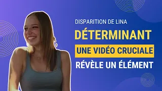 Disparition de Lina : Une Vidéo Cruciale Révèle un Élément Déterminant !