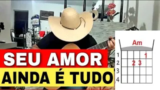 COMO TOCAR SEU AMOR AINDA É TUDO  AULA DE VIOLÃO PRA INICIANTES