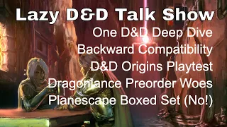 One D&D, D&D Origins Playtest, Dragonlance, Phandelver, Planescape – Lazy D&D Talk Show