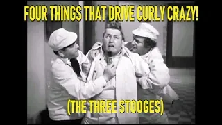 Four Things That Drive Curly Crazy! (3 Stooges)