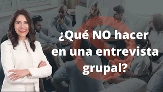 👉🏻¿Qué no hacer en una entrevista grupal?❌👥