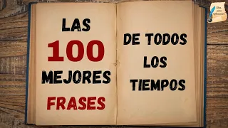 Las 100 mejores frases de todos los tiempos I Citas para reflexionar