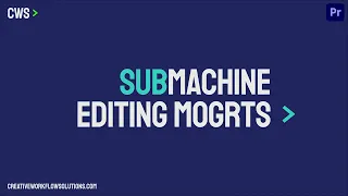 SubMachine - Editing Mogrts