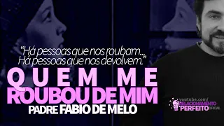 Quem Me Roubou de Mim → Padre FABIO DE MELO