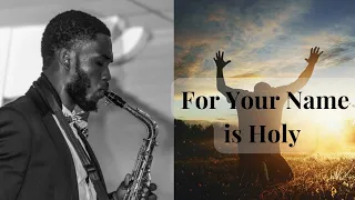 For Your Name is Holy - Paul Wilbur | Saxophone Instrumental Cover