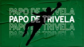 PAPO DE TRIVELA | Episódio 33