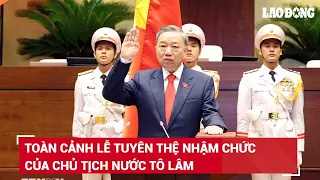 Toàn cảnh Lễ tuyên thệ nhậm chức của Chủ tịch nước Tô Lâm | Báo Lao Động