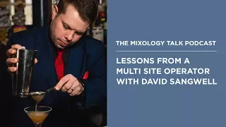 Lessons from a Multi Site Operator with David Sangwell - Mixology Talk Podcast