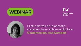 Webinar - "El otro detrás de la pantalla: convivencia en entornos digitales" - Ana Campelo