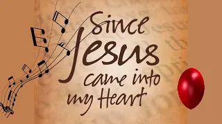 Song: Since Jesus Came into my Heart