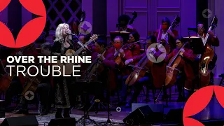 Over The Rhine: Trouble