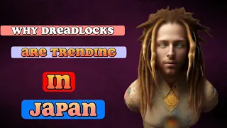 Why dreadlocks is trending in Japan