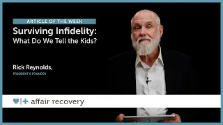 Surviving Infidelity: What Do We Tell the Kids?